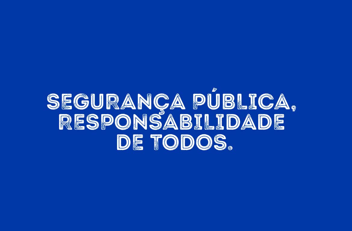  SEGURANÇA PÚBLICA, RESPONSABILIDADE DE TODOS.