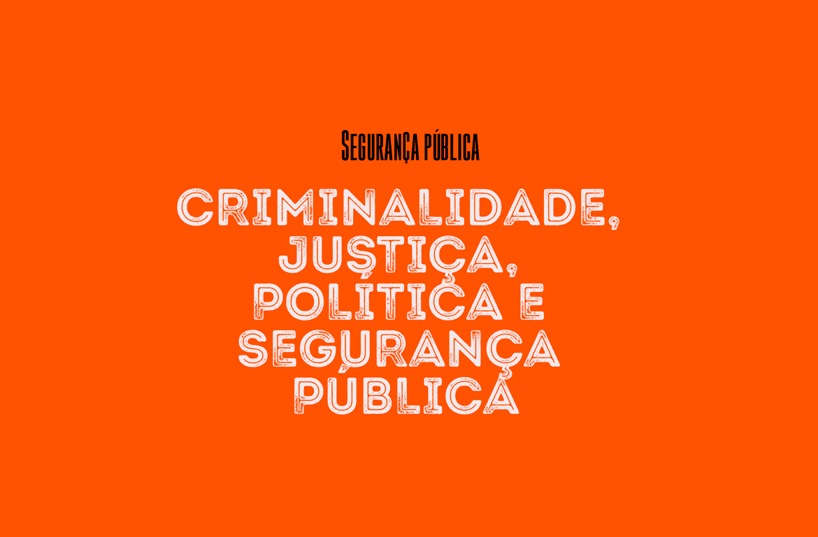  CRIMINALIDADE, JUSTIÇA, POLÍTICA E SEGURANÇA PÚBLICA